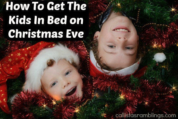 How to Get the Kids In Bed (and Stay In Bed) on Christmas Eve | Callista's Ramblings