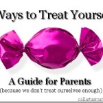 5 Ways to Treat Yourself for Parents