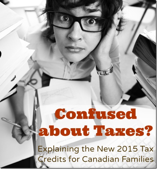 Confused about Taxes? Explaining the NEW 2015 Tax Credits for Canadian Families