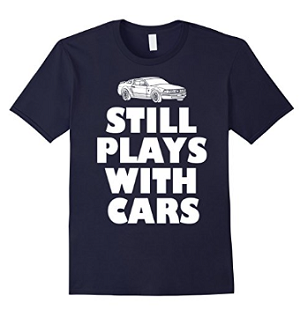 Still Plays with Cars Shirt