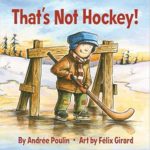 That's Not Hockey by Andree Poulin