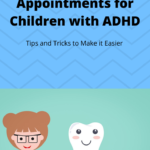 Dental Appointments for Children with ADHD - Tips and Tricks to Make it Easier