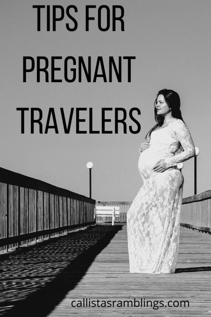 Tips for Pregnant Travelers - a guest post on callistasramblings.com