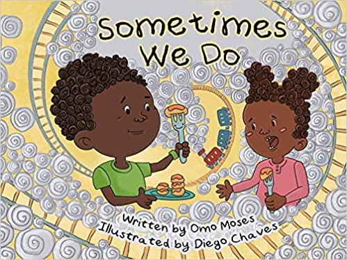 Sometimes We Do by Omo Moses (Illustrated by Diego Chaves) 