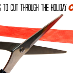 5 Steps To Cut Through the Holiday Crap