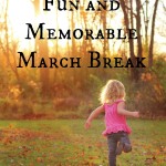 5 Ideas for a Fun and Memorable March Break