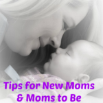 Tips for New Moms and Moms to Be