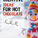 Creative Ideas for Hot Chocolate