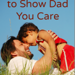 Simple Ways to Show Dad You Care