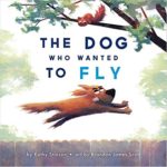 This is a book review of The Dog Who Wanted to Fly by Kathy Stinson