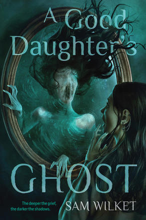 A Good Daughter's Ghost by Sam Wilket